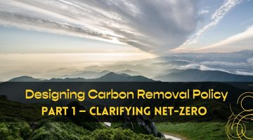 Designing Carbon Removal Policy, Part 1 — Clarifying Net-Zero
